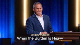 When the Burden Is Heavy - July 12, 2026