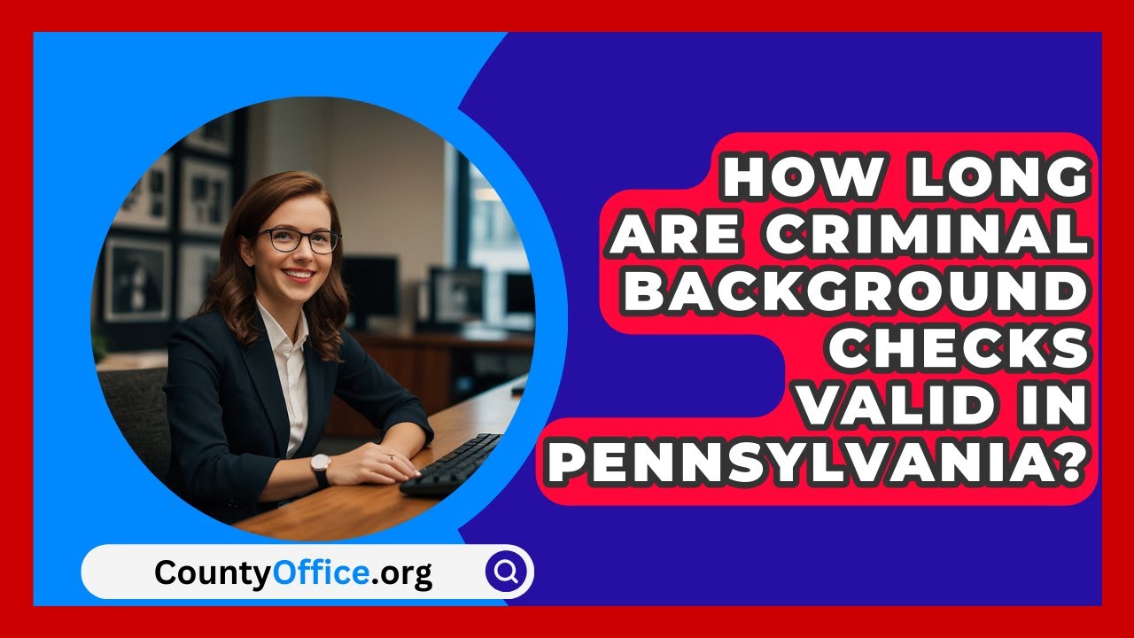 How Long Are Criminal Background Checks Valid in Pennsylvania? - CountyOffice.org