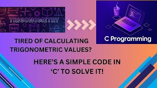 C BEGINNER TUTORIAL | CODE FOR CALCULATION OF TRIGONOMETRIC FUNCTIONS