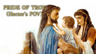 Pride Of Troy (HECTOR'S POV) [ILIUM SNIPPET]