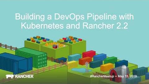 Meetup PCD 2019 "Special Conteneurs" : Building a DevOps pipeline with Kubernetes and Rancher 2.2