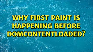 Why First Paint is happening before DOMContentLoaded? (3 Solutions!!)