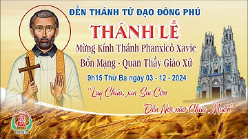 [Trực tiếp] Thánh Lễ Mừng Kính Thánh Phanxicô Xavie Bổn Mạng Quan Thầy Giáo Xứ.03/12/2024.