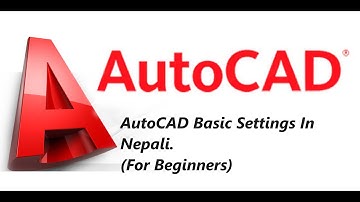 AutoCAD Basic Settings & Explained In Nepali | Important settings in AutoCAD For Beginners.
