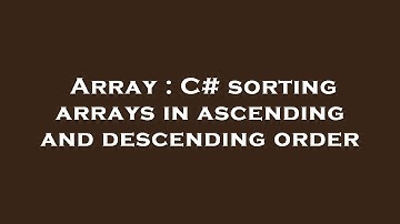 Array : C# sorting arrays in ascending and descending order