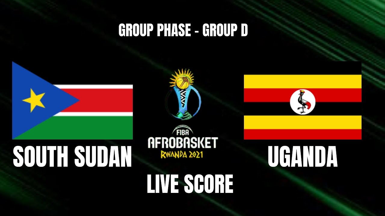 SOUTH SUDAN VS UGANDA - LIVE SCORE | FIBA AFROBASKET 2021 - YouTube