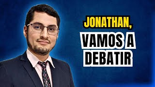 Jonathan, vamos a debatir