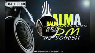 Balma Mor Balma Re edm Remix Dj Yogesh Production