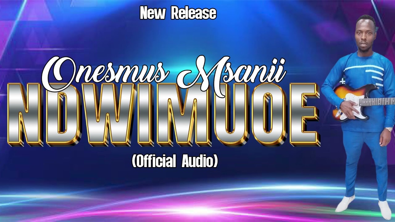 NDWIMUOE BY ONESMUS MSANII(official audio)