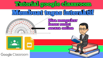 Google classroom membuat materi dan mengumpulkan tugas secara interaktif