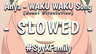 Anya - WAKU WAKU Song (SLOWED)