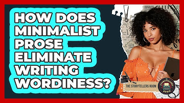How Does Minimalist Prose Eliminate Writing Wordiness? - The Storytellers Room
