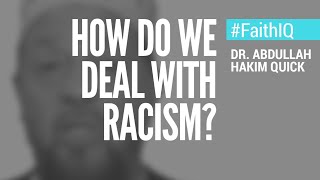 How Do We Deal With Racism?  | Shaykh Abdullah Hakim Quick | Faith IQ
