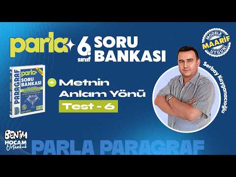 6) 6.Sınıf - Parla Paragraf - Metnin Anlam Yönü - Test 6 - Serbay Kayganacıoğlu - 2026