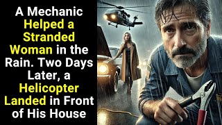 A Mechanic Helped a Woman in the Rain. Two Days Later, a Helicopter Landed in Front of His House...