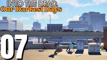 Into the Dead: Our Darkest Days Gameplay Part 7 (No Commentary)
