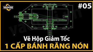 Hướng Dẫn Vẽ Hộp Giảm Tốc 1 Cấp Bánh Răng Côn | VADUNI | Bài 5
