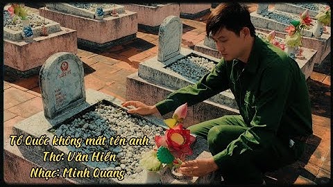 CA KHÚC HAY VỀ NGÀY THƯƠNG BINH LIỆT SĨ 27/7 - TỔ QUỐC KHÔNG MẤT TÊN ANH-CA SỸ:MINH HÙNG