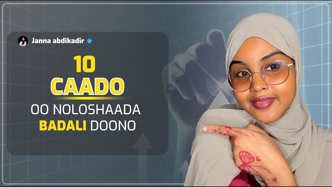 10 CAADO OO BADALAY NOLOSHEEYDA || ADNA BADALI DOONA NOLOSHAADA HADAAD SAMAYSO !! 