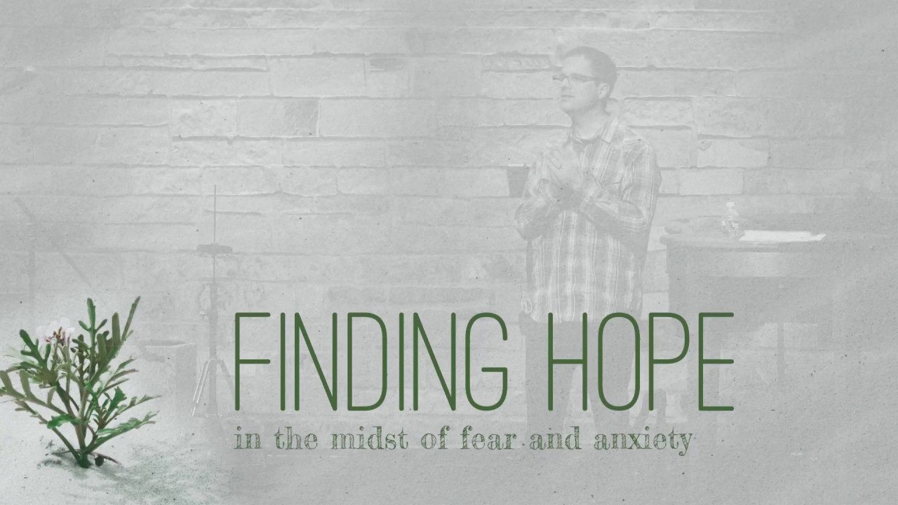 Finding Hope in the midst of fear and anxiety by Blake Jennings at Grace Bible Church at Anderson