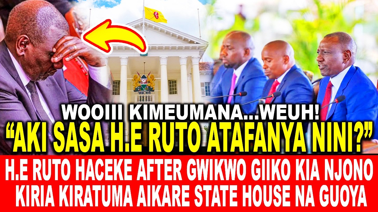 H.E RUTO HACEKE AFTER GWIKWO GIIKO KIA NJONO KIRIA KIRATUMA AIKARE STATE HOUSE NA GUOYA MUINGI