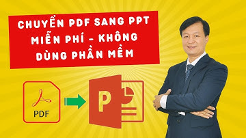 Cách chuyển PDF sang PPT trực tuyến không cài phần mềm | MIỄN PHÍ