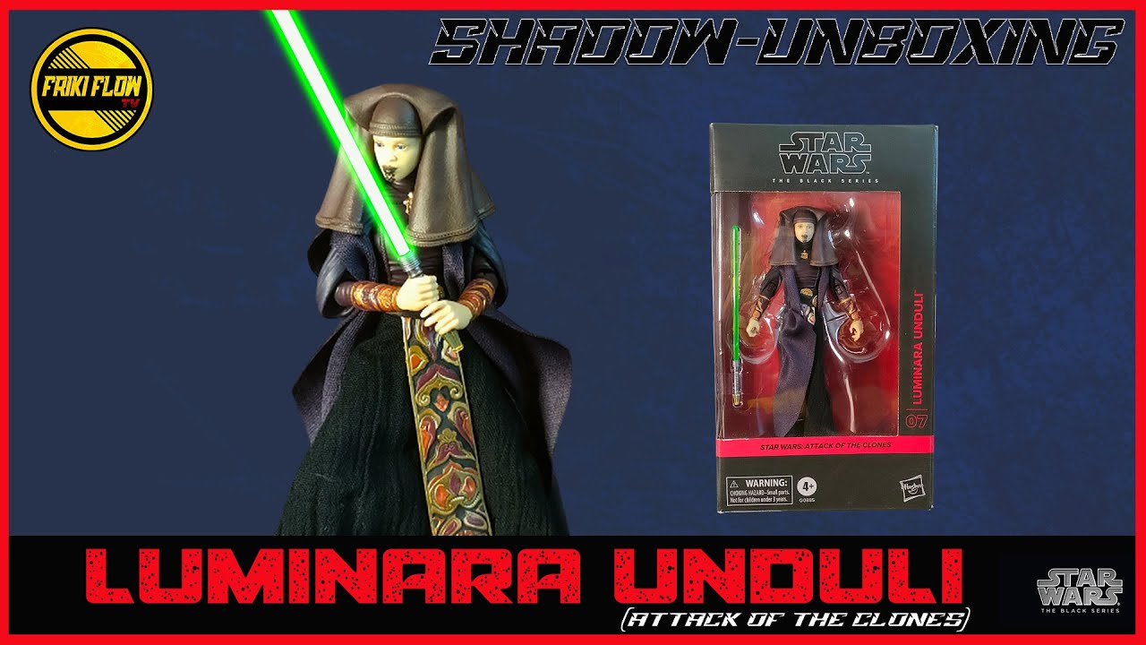 🔥​ Luminara Unduli 🔥​(El Ataque de los Clones) The Black Series SHADOW-UNBOXING 