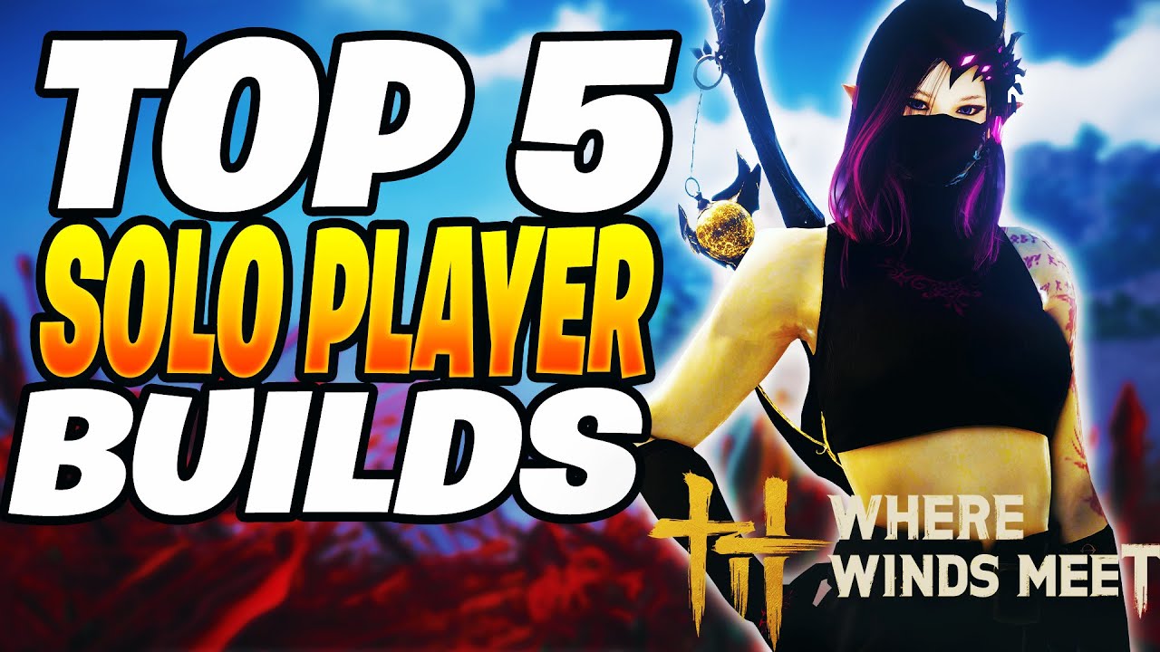 TOP 5 Best SOLO PLAYER Builds! Where Winds Meet Solo Builds - YouTube