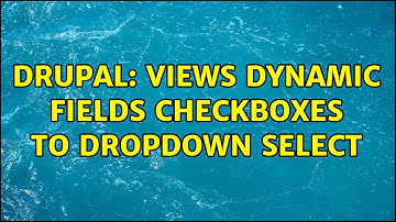 Drupal: Views Dynamic Fields checkboxes to dropdown select