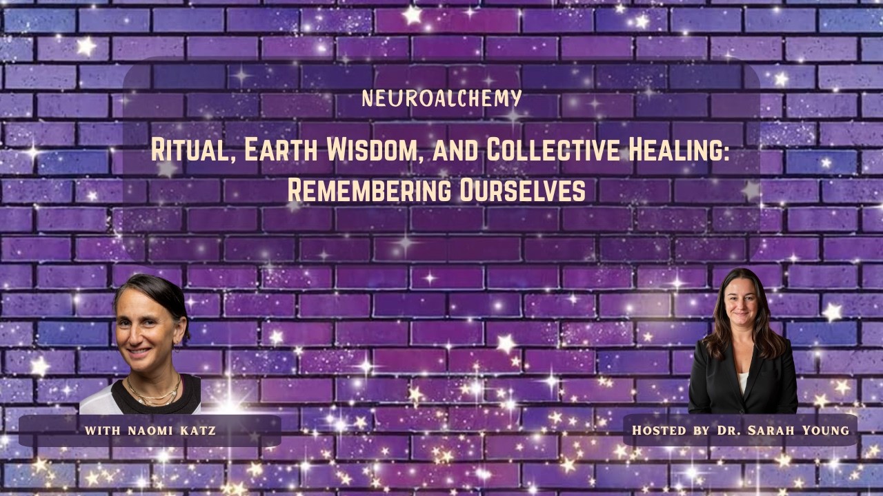 Ritual, Earth Wisdom, and Collective Healing: Remembering Ourselves with Naomi Katz
