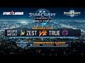 WCS Global Playoffs 2016 - Группа B - Zest vs TRUE