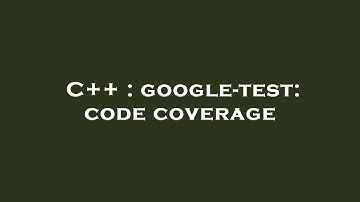 C++ : google-test: code coverage