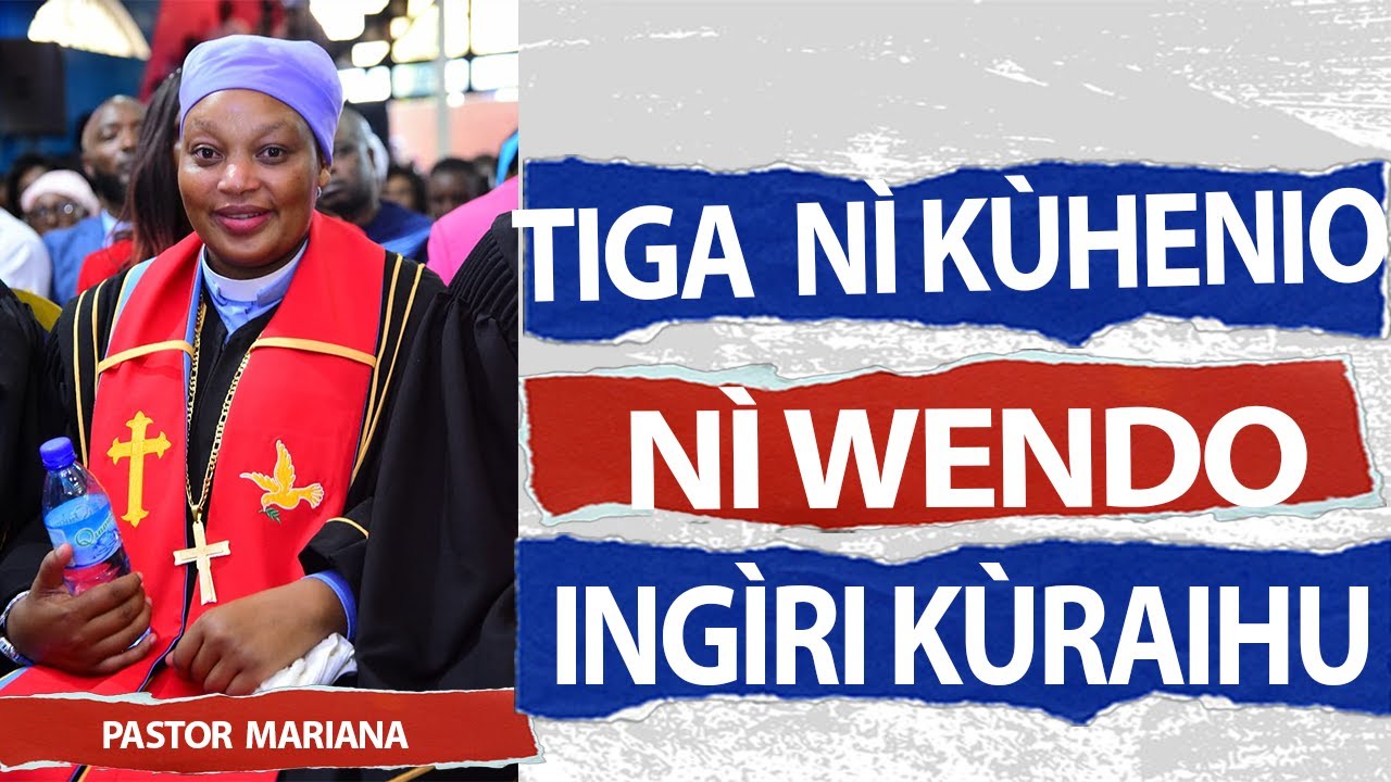 TIGA NÌ KÙHENIO NÌ WENDO INGÌRI KÙRAIHU//PASTOR MARIANA