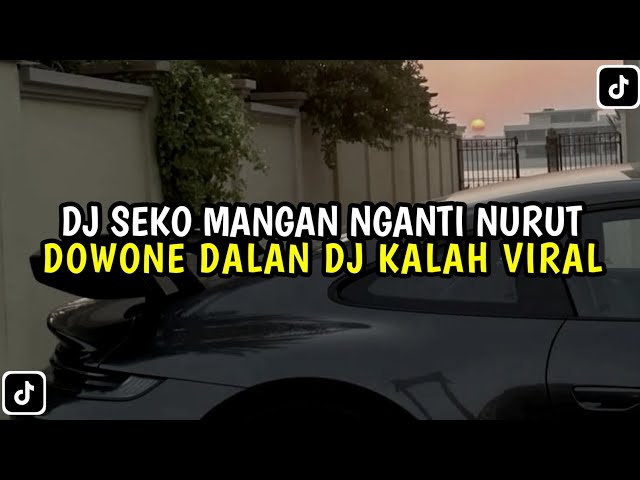 DJ SEKO MANGAN NGANTI NURUT DOWONE DALAN || DJ KALAH VIRAL TIK TOK TERBARU 2024 class=