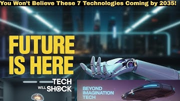 7 Mind-Blowing Technologies That Will Completely Change Your Life!