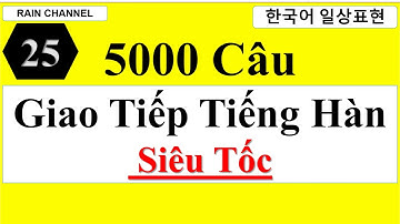 P25- 5000 Câu Tiếng Hàn Giao Tiếp Siêu Tốc Thông Dụng-Online Miễn Phí-Rain Channel 100 Từ Vựng