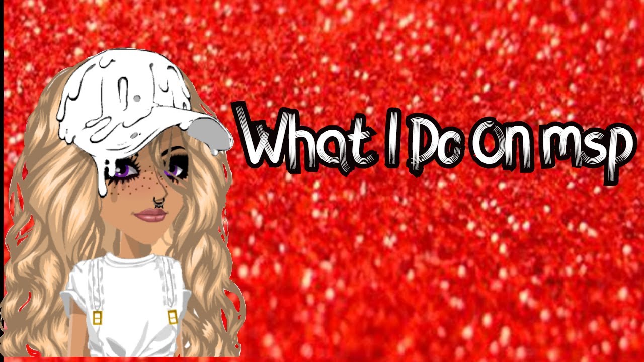 What I Do On MSP YouTube What I Do On MSP YouTube