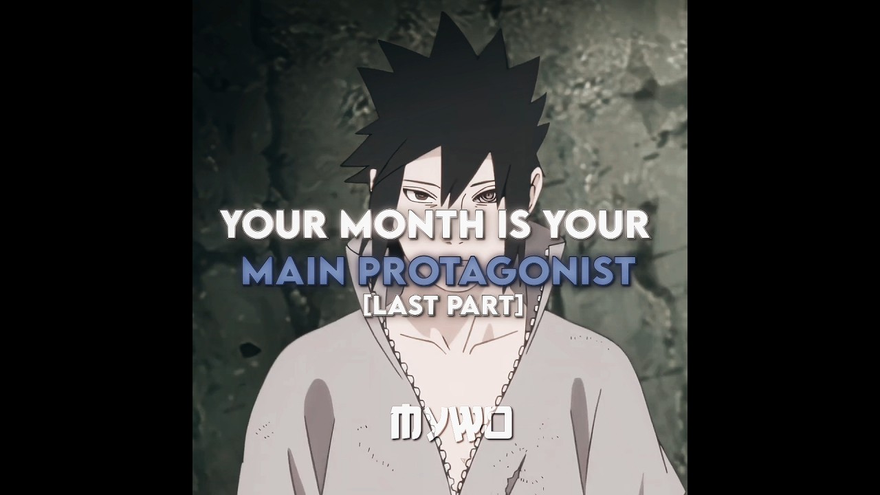 YOUR MONTH IS YOUR MAIN PROTAGONIST[LAST PART] 