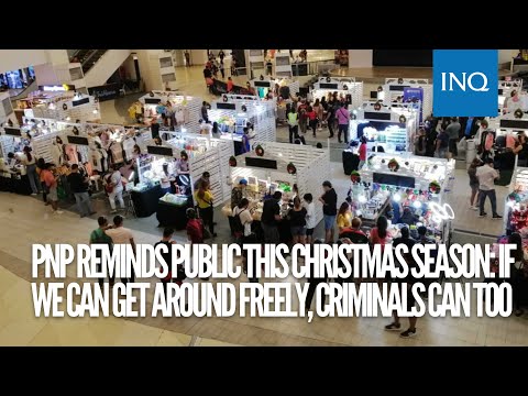 PNP reminds public this Christmas season: If we can get around freely, criminals can too