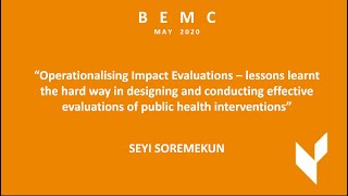 BEMC MAY 2020 - Seyi Soremekun - “Designing and conducting effective evaluations in public health”
