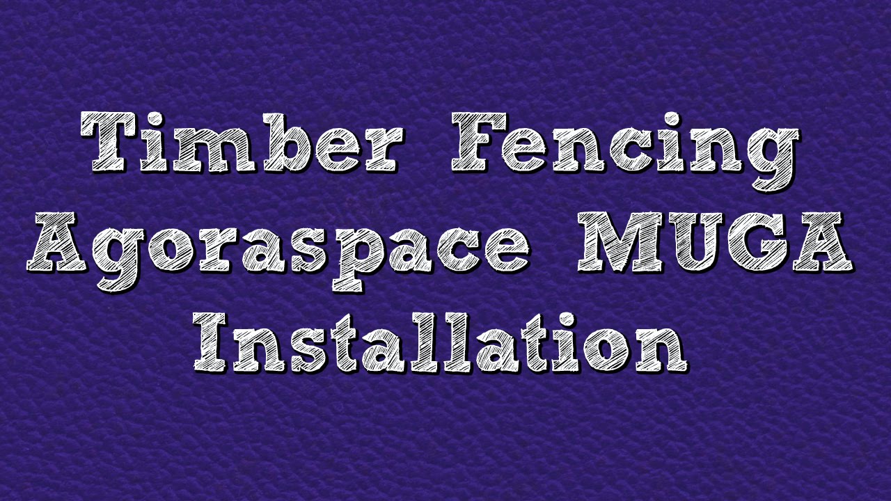 Timber Fencing Agoraspace MUGA Installation
