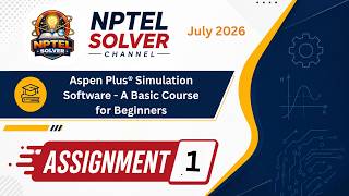 Aspen Plus® Simulation Software - A Basic Course for Beginners Week 1 || NPTEL ANSWERS || NPTEL 2026