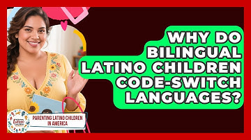 Why Do Bilingual Latino Children Code-switch Languages? - Parenting Latino Children in America