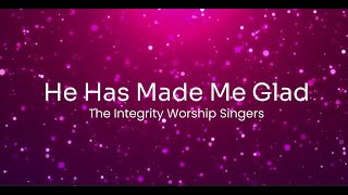 He Has Made Me Glad  Lyric Video -  Integrity Worship Singers