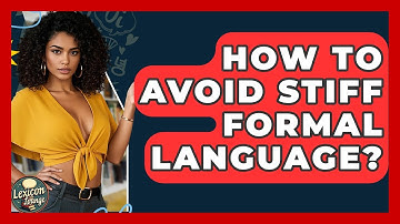 How To Avoid Stiff Formal Language? - Lexicon Lounge