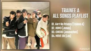 TRAINEE A (ALL SONGS) PLAYLIST 2022