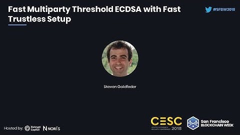 CESC18: Fast Multiparty Threshold ECDSA with Fast Trustless Setup - Steven Goldfeder