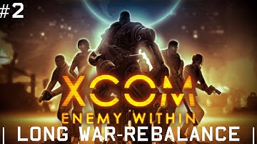 UFO Pains... | XCOM: ENEMY WITHIN [LONG WAR Rebalance] Episode 2