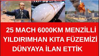 TÜRKİYE  6000 KM MENZİLLİ 25 MACH  HIZINDA  EN GÜÇLÜ  KITA FÜZESİ  TANITILDI. DURDURULAMAZ FÜZE