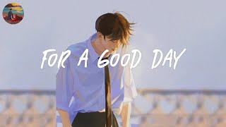 For a good day 🎈 A playlist of good songs to start your day